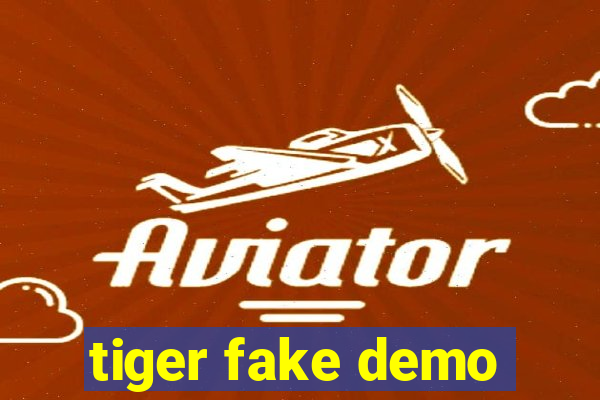 tiger fake demo